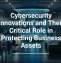 Cybersecurity Innovations and Their Critical Role in Protecting Business Assets